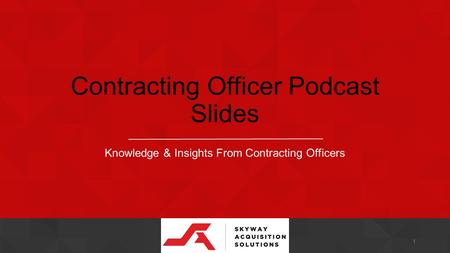 Contracting Officer Podcast Slides Knowledge & Insights From Contracting Officers 1.