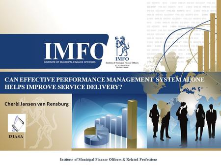 CAN EFFECTIVE PERFORMANCE MANAGEMENT SYSTEM ALONE HELPS IMPROVE SERVICE DELIVERY? Institute of Municipal Finance Officers & Related Professions Cherèl.