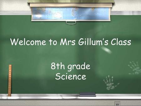 Welcome to Mrs Gillum’s Class 8th grade Science. / NOW: Please take out the paper that says:  Thurgood Marshall Middle School 8th Grade Science 2012-13.