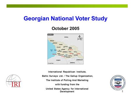 1 Georgian National Voter Study International Republican Institute, Baltic Surveys Ltd. / The Gallup Organization, The Institute of Polling And Marketing.