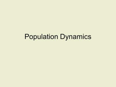 Population Dynamics. Population Ecology Population: all the individuals of a species that live together in the same area Branch of ecology that studies.