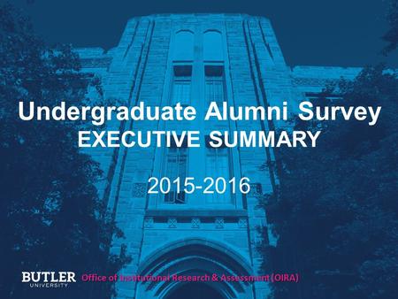 Undergraduate Alumni Survey EXECUTIVE SUMMARY 2015-2016 Office of Institutional Research & Assessment (OIRA)