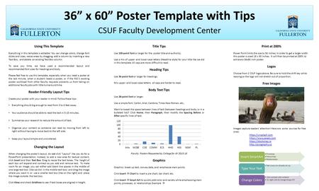 36” x 60” Poster Template with Tips CSUF Faculty Development Center Using This Template Everything in this template is editable! You can change colors,
