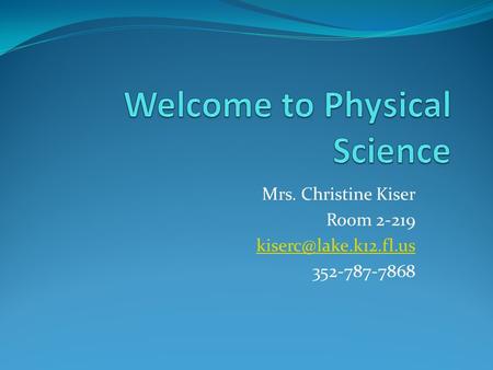Mrs. Christine Kiser Room 2-219 352-787-7868.