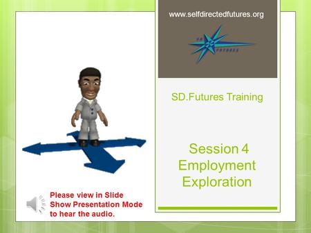 SD.Futures Training Session 4 Employment Exploration  Please view in Slide Show Presentation Mode to hear the audio.