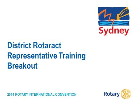 2014 ROTARY INTERNATIONAL CONVENTION District Rotaract Representative Training Breakout.