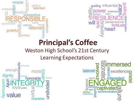 Principal’s Coffee Weston High School’s 21st Century Learning Expectations.