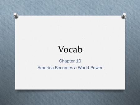 Vocab Chapter 10 America Becomes a World Power. Section 1.