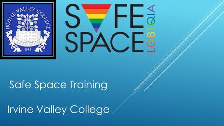 Safe Space Training Irvine Valley College. What are you communicating or supporting when displaying Safe Space signage or rainbow flag?  Welcomes people.