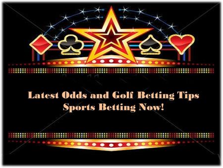 Latest Odds and Golf Betting Tips Sports Betting Now!