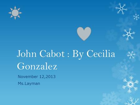 John Cabot : By Cecilia Gonzalez November 12,2013 Ms.Layman.