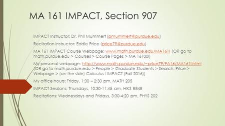 MA 161 IMPACT, Section 907 IMPACT Instructor: Dr. Phil Mummert Recitation Instructor: Eddie Price
