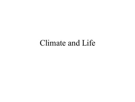 Climate and Life. Climate Different than weather Climate is about averages –Average temperature, average humidity, average precipitation Climate affects.