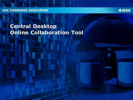 Central Desktop Online Collaboration Tool. Background to E-Tools Identify, develop, integrate, and make available a set of best-in- class electronic tools.