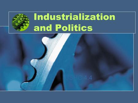 Industrialization and Politics USHC 4.4. Inventions and Farmers American farmers more efficient –Steel plow – John Deere –Mechanical reaper – Cyrus McCormick.