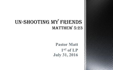 Pastor Matt 1 st! of LP July 31, 2016.  He has gone out of His way to ensure that we could be at peace with Him …  He has an expectation of us…