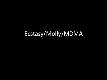 Ecstasy/Molly/MDMA. What is MDMA? An psychoactive, synthetic drug Has similarities to both the stimulant amphetamine and the hallucinogen mescaline. Initially.