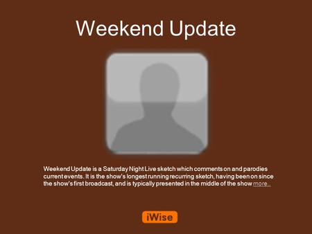 Weekend Update Weekend Update is a Saturday Night Live sketch which comments on and parodies current events. It is the show's longest running recurring.