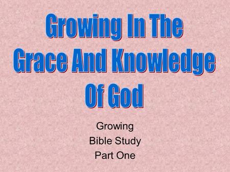 Growing Bible Study Part One. Review God has revealed Himself God has given His commandments We must do His commandments We must know the will of God.