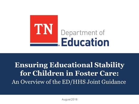 Ensuring Educational Stability for Children in Foster Care: An Overview of the ED/HHS Joint Guidance August 2016.