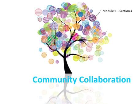 Community Collaboration Module 1 – Section 4. Purpose To provide trainees with an opportunity to understand and experience the importance of including.