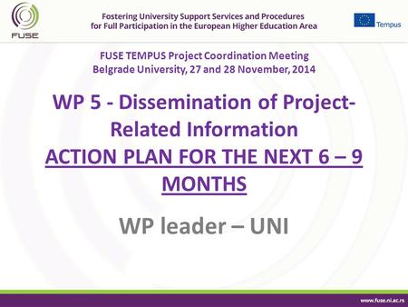 FUSE TEMPUS Project Coordination Meeting Belgrade University, 27 and 28 November, 2014 WP 5 - Dissemination of Project- Related Information ACTION PLAN.