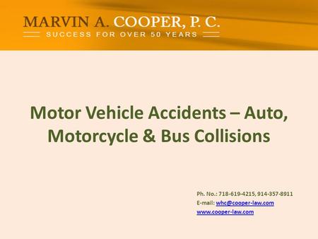 Motor Vehicle Accidents – Auto, Motorcycle & Bus Collisions Ph. No.: ​718-619-4215, 914-357-8911