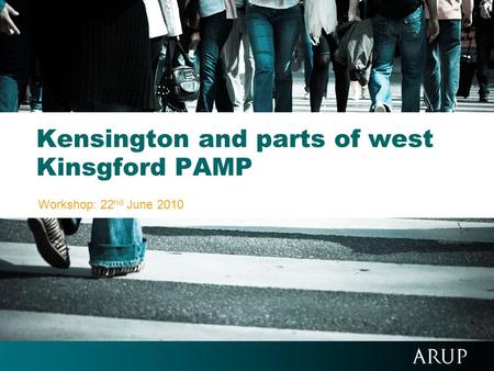 Kensington and parts of west Kinsgford PAMP Workshop: 22 nd June 2010.