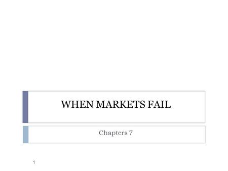 WHEN MARKETS FAIL Chapters 7 1. Important Definitions: 2  Definition of Government:  Institutions to which people give over a monopoly of violence in.