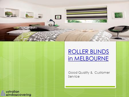 ROLLER BLINDS in MELBOURNE Good Quality & Customer Service.