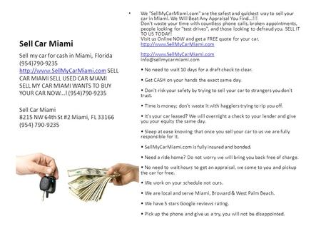 Sell Car Miami We SellMyCarMiami.com are the safest and quickest way to sell your car in Miami. We Will Beat Any Appraisal You Find...!!! Don't waste.