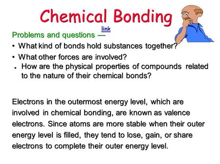 Chemical Bonding link link Problems and questions — What kind of bonds hold substances together? What kind of bonds hold substances together? What other.