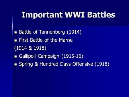 Important WWI Battles Battle of Tannenberg (1914) Battle of Tannenberg (1914) First Battle of the Marne First Battle of the Marne (1914 & 1918) Gallipoli.
