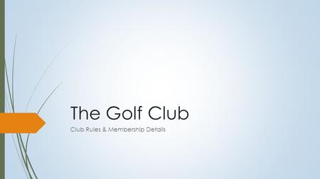 The Golf Club Club Rules & Membership Details. Club Rules  Members may obtain starting times 14 days in advance  Guests may obtain starting times seven.