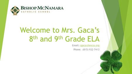 Welcome to Mrs. Gaca’s 8 th and 9 th Grade ELA   Phone: (815) 932-7413.