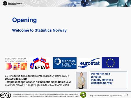 1 Opening Welcome to Statistics Norway ESTP course on Geographic Information Systems (GIS): Use of GIS in NSIs – Representing statistics on thematic maps.