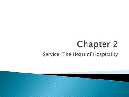 Service: The Heart of Hospitality.  Customer satisfaction – positive feeling customers have about a business that meets their needs ◦ Quality service.