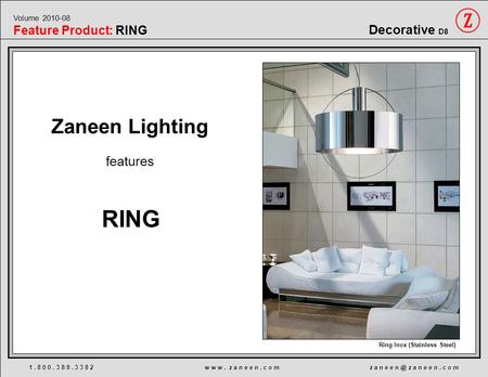 1. 8 0 0. 3 8 8. 3 3 8 2 w w w. z a n e e n. c o m z a n e e z a n e e n. c o m Ring Inox (Stainless Steel) Decorative D8 Volume 2010-08 Feature Product: