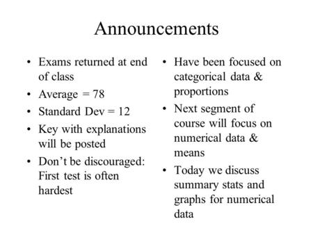 Announcements Exams returned at end of class Average = 78 Standard Dev = 12 Key with explanations will be posted Don’t be discouraged: First test is often.