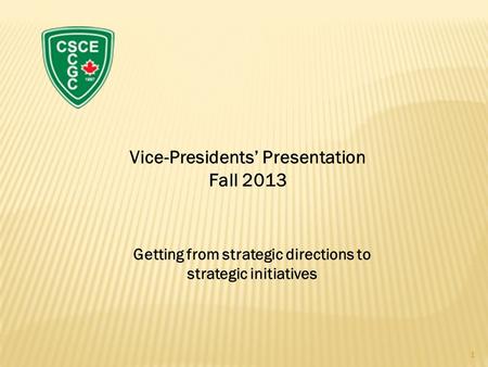 Vice-Presidents’ Presentation Fall 2013 Getting from strategic directions to strategic initiatives 1.