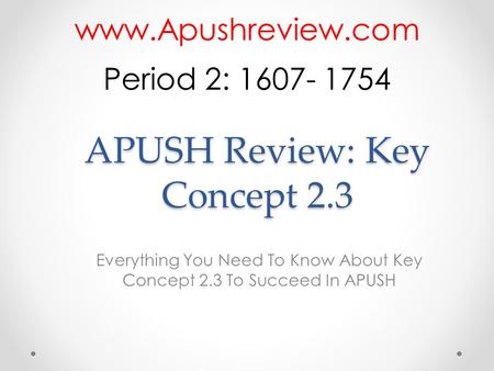 APUSH Review: Key Concept 2.3 Everything You Need To Know About Key Concept 2.3 To Succeed In APUSH  Period 2: 1607- 1754.