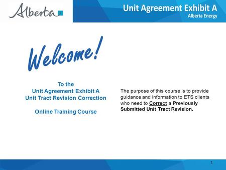 To the Unit Agreement Exhibit A Unit Tract Revision Correction Online Training Course The purpose of this course is to provide guidance and information.
