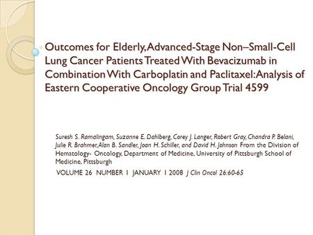 Outcomes for Elderly, Advanced-Stage Non–Small-Cell Lung Cancer Patients Treated With Bevacizumab in Combination With Carboplatin and Paclitaxel: Analysis.