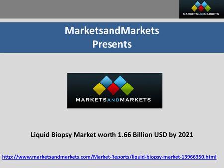 MarketsandMarkets Presents Liquid Biopsy Market worth 1.66 Billion USD by 2021