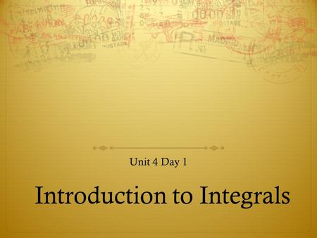 Introduction to Integrals Unit 4 Day 1. Do Now  Write a function for which dy / dx = 2 x.  Can you think of more than one?