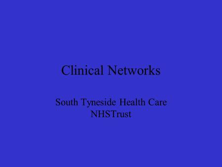Clinical Networks South Tyneside Health Care NHSTrust.