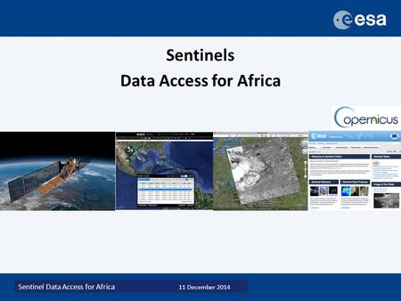 Sentinel Data Access for Africa 11 December 2014 Sentinels Data Access for Africa.