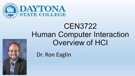 CEN3722 Human Computer Interaction Overview of HCI Dr. Ron Eaglin.
