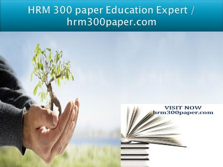 HRM 300 Entire Course And Final Guide FOR MORE CLASSES VISIT