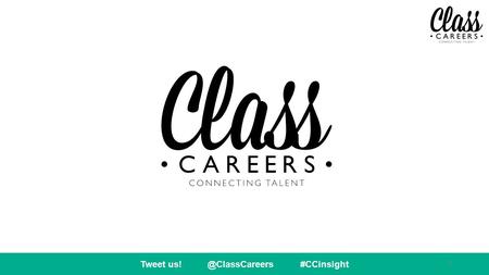 Tweet #CCinsight 1. 2 WHO ARE CLASS CAREERS? We’re a social enterprise that connects young talent with big employers across the country.